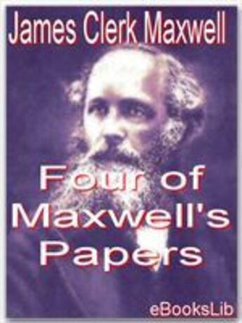 Couverture du livre « Four of maxwell's papers » de James Clerk Maxwell aux éditions Ebookslib