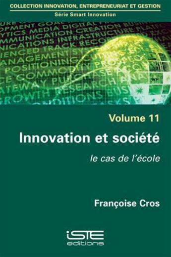 Couverture du livre « Innovation et société ; le cas de l'école » de Françoise Cros aux éditions Iste