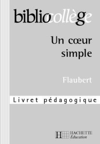 Couverture du livre « Un coeur simple ; livret pédagogique » de Robinot-Bichet M-H. aux éditions Hachette Education