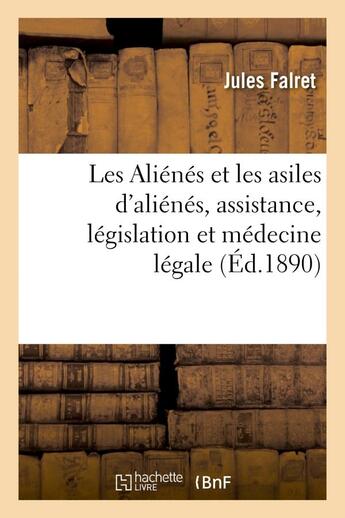 Couverture du livre « Les alienes et les asiles d'alienes, assistance, legislation et medecine legale » de Falret Jules aux éditions Hachette Bnf