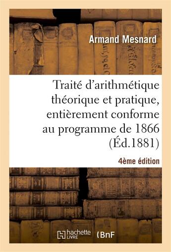 Couverture du livre « Traite d'arithmetique theorique et pratique, entierement conforme au programme de 1866, 4e edition » de Mesnard Arman aux éditions Hachette Bnf