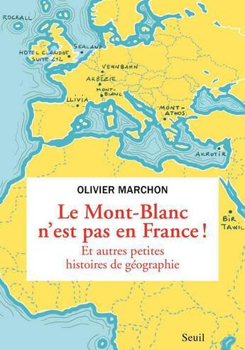 Couverture du livre « Le Mont-Blanc n'est pas en France ! et autres bizarreries géographiques » de Olivier Marchon aux éditions Seuil