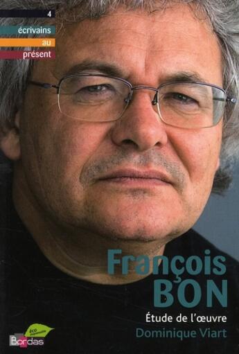 Couverture du livre « François Bon ; étude de l'oeuvre » de Dominique Viart aux éditions Bordas