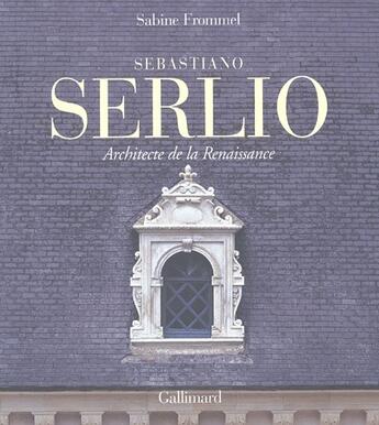 Couverture du livre « Sebastiano Serlio, architecte de la renaissance » de Sabine Frommel aux éditions Gallimard