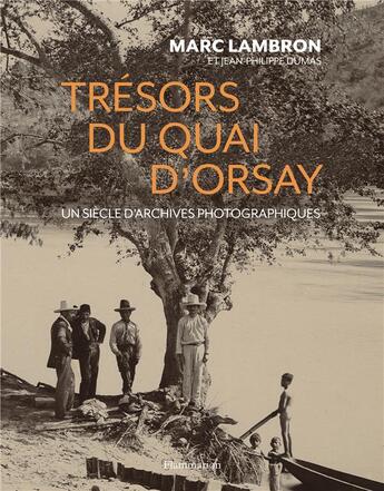 Couverture du livre « Trésors du quai d'Orsay ; un siècle d'archives photographiques » de Marc Lambron et Jean-Philippe Dumas aux éditions Flammarion