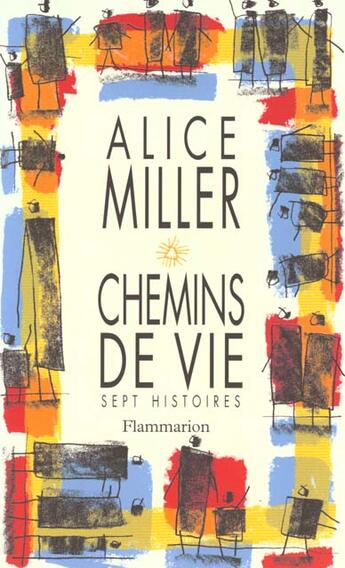 Couverture du livre « Chemins de vie - sept histoires » de Alice Miller aux éditions Flammarion