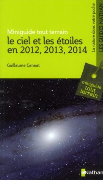 Couverture du livre « Le ciel et les étoiles en 2012, 2013, 2014 » de Guillaume Cannat aux éditions Nathan