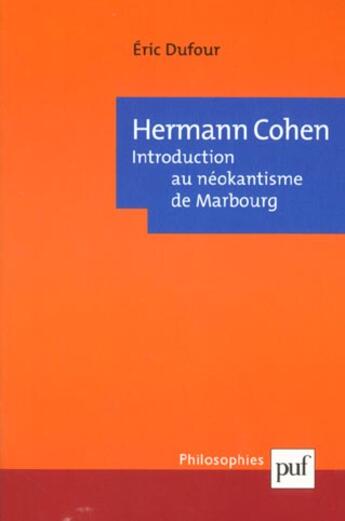 Couverture du livre « Hermann cohen - introduction au neokantisme de marbourg » de Eric Dufour aux éditions Puf