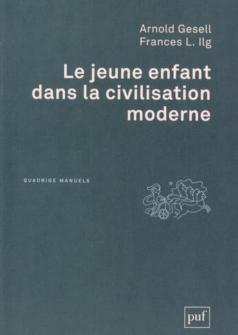 Couverture du livre « Le jeune enfant dans la civilisation moderne (2e édition) » de Arnold Gesell et Frances L. Ilg aux éditions Puf