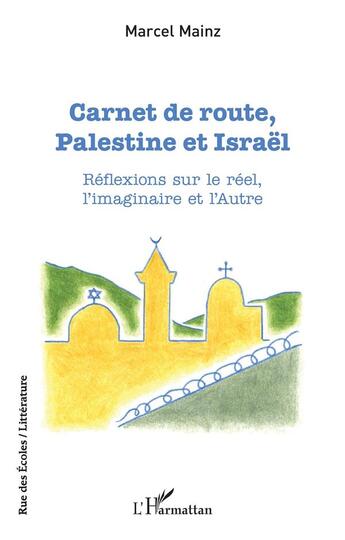 Couverture du livre « Carnet de route, Palestine et Israël : réflexions sur le réel, l'imaginaire et l'autre » de Marcel Mainz aux éditions L'harmattan