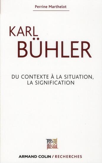 Couverture du livre « Karl Bühler ; du contexte à la situation, la signification » de Perrine Marthelot aux éditions Armand Colin