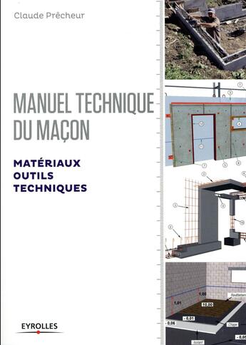 Couverture du livre « Manuel technique du maçon Tome 1 ; matériaux, outils, techniques (édition 2017) » de Claude Precheur aux éditions Eyrolles