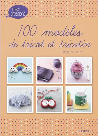 Couverture du livre « 100 modèles de tricots et tricotin » de Hildegarde Deuzo aux éditions Fleurus
