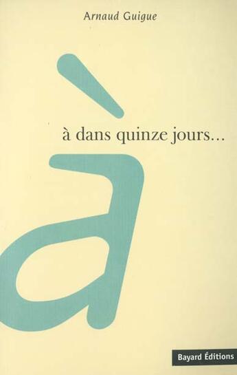 Couverture du livre « A Dans Quinze Jour » de Guigue A aux éditions Bayard