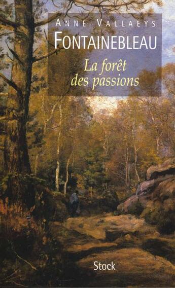 Couverture du livre « Fontainebleau La Foret Des Passions » de Vallaeys-A aux éditions Stock