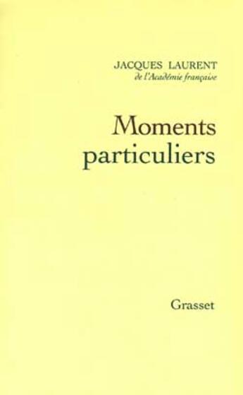 Couverture du livre « Moments particuliers » de Jacques Laurent aux éditions Grasset