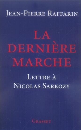 Couverture du livre « La dernière marche ; lettre à Nicolas Sarkozy » de Jean-Pierre Raffarin aux éditions Grasset