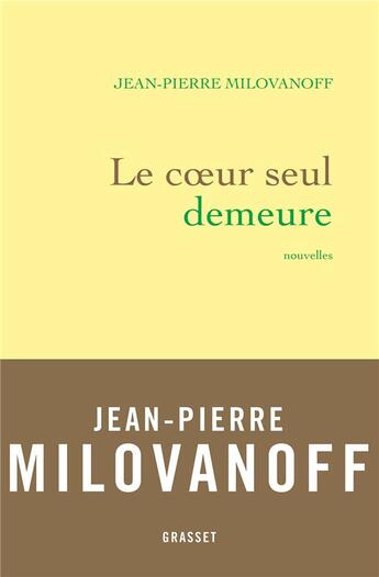 Couverture du livre « Le coeur seul demeure » de Jean-Pierre Milovanoff aux éditions Grasset