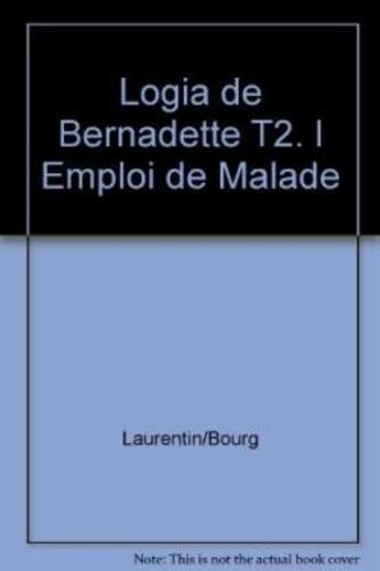 Couverture du livre « Logia de bernadette t2. l emploi de malade » de Laurentin/Bourgeade aux éditions Lethielleux