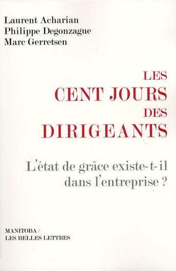 Couverture du livre « Les cents jours des dirigeants ; comment prendre un bon départ ? » de Marc Gerretsen et Philippe Degonzague et Laurent Acharian aux éditions Manitoba