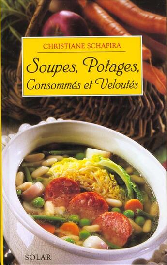 Couverture du livre « Soupes, Potages, Consommes, Veloutes » de Christine Schapira aux éditions Solar