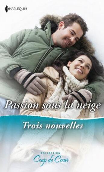 Couverture du livre « Passion sous la neige ; rendez-vous sous le gui, un Noël princier, réveillon surprise » de Nancy Warren et Rebecca Winters et Susan Wiggs aux éditions Harlequin