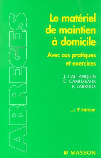 Couverture du livre « Le Materiel De Maintien A Domicile Avec Cas Pratiques Et Exercices » de Jacques Callanquin et C Camuzeaux et P Labrude aux éditions Elsevier-masson