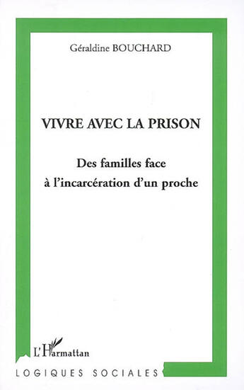 Couverture du livre « Vivre avec la prison : des familles face à l'incarcération d'un proche » de Geraldine Bouchard aux éditions L'harmattan