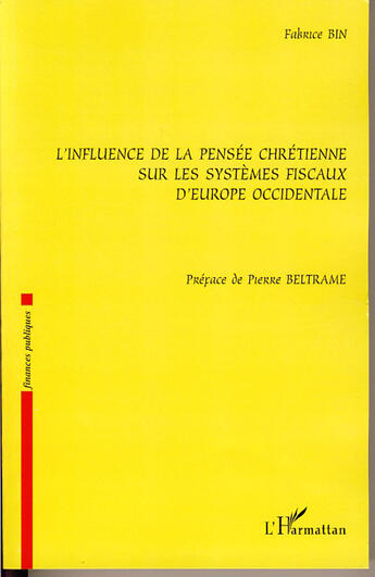 Couverture du livre « L'influence de la pensée chrétienne sur les systèmes fiscaux d'europe occidentale » de Fabrice Bin aux éditions L'harmattan