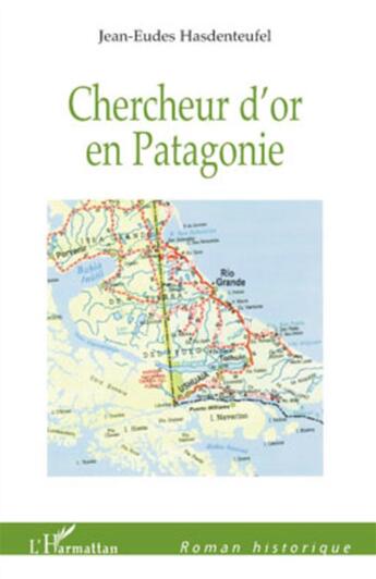 Couverture du livre « Chercheur d'or en Patagonie » de Jean-Eudes Hasdenteufel aux éditions L'harmattan