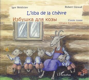 Couverture du livre « L'isba de la chevre - contes russe - a partir de 6 ans - edition bilingue » de Giraud/Mekhtiev aux éditions L'harmattan