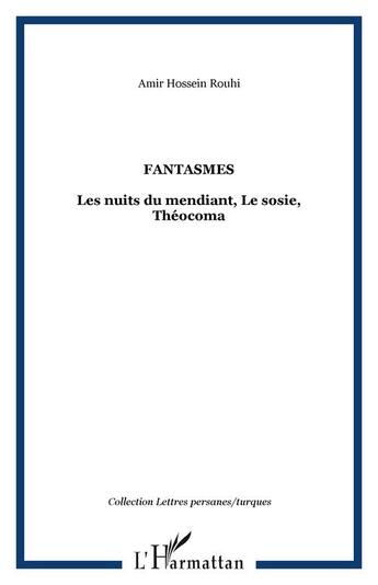 Couverture du livre « Fantasmes ; les nuits du mendiant ; le sosie ; theocoma » de Amir-Hossein Rouhi aux éditions Editions L'harmattan