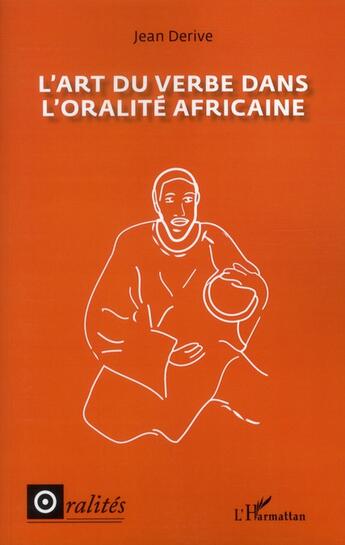 Couverture du livre « L'art du verbe dans l'oralité africaine » de Jean Derive aux éditions L'harmattan