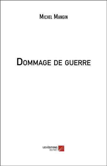 Couverture du livre « Dommage de guerre » de Michel Mangin aux éditions Editions Du Net