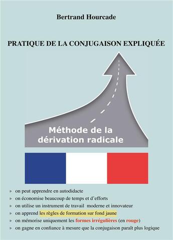 Couverture du livre « Pratique de la conjugaison expliquée ; méthode de la dérivation radicale » de Hourcade Bertrand aux éditions Books On Demand