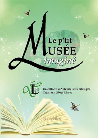 Couverture du livre « Le p'tit Musée imaginé » de Libres Livres C. aux éditions Books On Demand