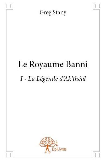 Couverture du livre « La royaume banni t.1 ; la légende d'Ak'théal » de Greg Stany aux éditions Edilivre