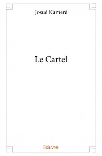 Couverture du livre « Le cartel » de Josue Kamere aux éditions Edilivre