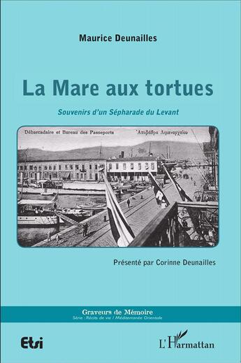 Couverture du livre « La mare aux tortues - souvenirs d'un sepharade du levant » de Deunailles Maurice aux éditions L'harmattan