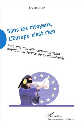 Couverture du livre « Sans les citoyens, l'europe n'est rien » de Eric Dacheux aux éditions L'harmattan
