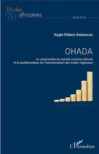 Couverture du livre « Ohada ; la construction du marché commun africain et la problématique de l'harmonisation des traités régionaux » de Hygin Didace Amboulou aux éditions L'harmattan