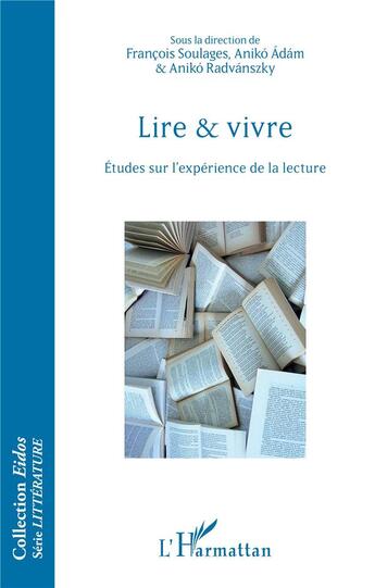 Couverture du livre « Lire et vivre ; études sur l'expérience de la lecture » de Francois Soulages et Aniko Adam et Aniko Radvanszky et Collectif aux éditions L'harmattan