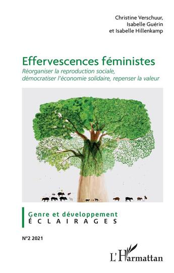 Couverture du livre « Effervescences féministes ; réorganiser la reproduction sociale, démocratiser l'économie solidaire, repenser la valeur (édition 2021) » de Isabelle Hillenkamp et Isabelle Guerin et Christine Verschuur aux éditions L'harmattan