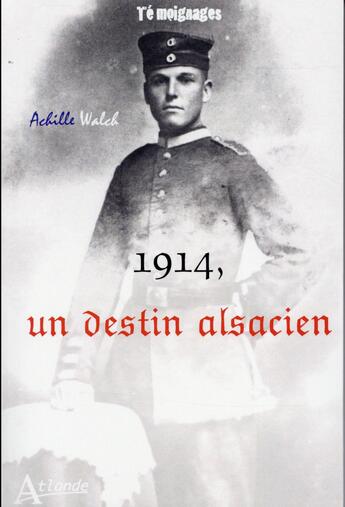 Couverture du livre « 1914, un destin alsacien » de Achille Walch aux éditions Atlande Editions