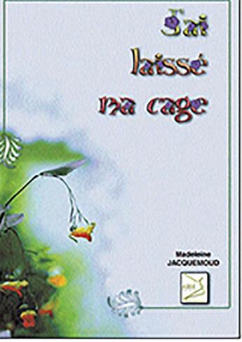 Couverture du livre « J'ai laissé ma cage » de Madeleine Jacquemoud aux éditions Abm Courtomer