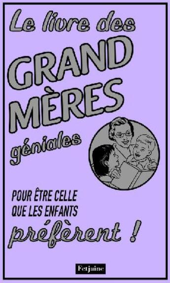 Couverture du livre « Le livre des grand-mères géniales ; pour être celle que les enfants préfèrent ! » de Alison Maloney aux éditions Fetjaine