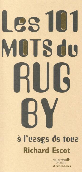 Couverture du livre « Les 101 mots du rugby à l'usage de tous » de Richard Escot aux éditions Archibooks