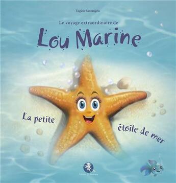 Couverture du livre « Lou Marine : La petite étoile de mer » de Eugène Santangelo aux éditions Bastberg