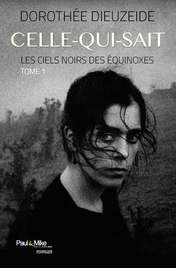 Couverture du livre « Celle-qui-sait ; les ciels noirs des équinoxes t.1 » de Dieuzeide Dorothee aux éditions Paul & Mike