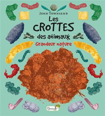 Couverture du livre « Les crottes des animaux ; grandeur nature » de John Townsend aux éditions Grenouille